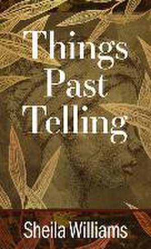 Things Past Telling de Sheila Williams