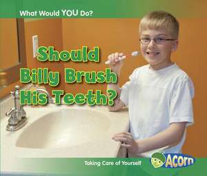 Should Billy Brush His Teeth?: Taking Care of Yourself de Rebecca Rissman