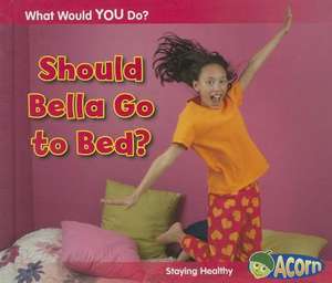 Should Bella Go to Bed?: Staying Healthy de Rebecca Rissman