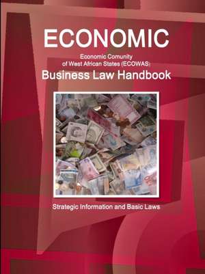 Economic Community of West African States (ECOWAS) Business Law Handbook - Strategic Information and Basic Laws de Inc. Ibp