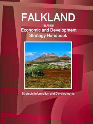 Falkland Islands Economic and Development Strategy Handbook - Strategic Information and Developments de Inc. Ibp