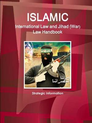 Islamic International Law and Jihad (War) Law Handbook - Strategic Information de Inc. Ibp