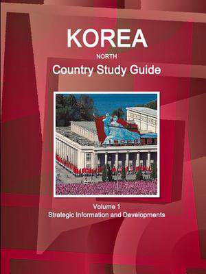 Korea North Country Study Guide Volume 1 Strategic Information and Developments de Inc Ibp