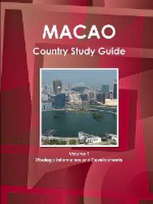 Macao Country Study Guide Volume 1 Strategic Information and Developments de Ibp Inc