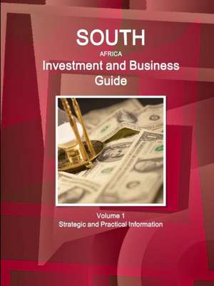 South Africa Investment and Business Guide Volume 1 Strategic and Practical Information de Inc Ibp