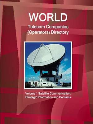 World Telecom Companies (Operators) Directory Volume 1 Satellite Communication de Inc. Ibp