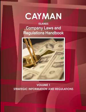 Cayman Islands Company Laws and Regulations Handbook Volume 1 Strategic Information and Regulations de Inc. Ibp