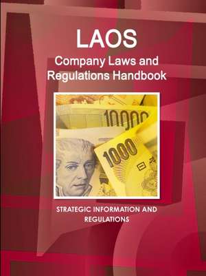 Laos Company Laws and Regulations Handbook - Strategic Information and Regulations de Inc. Ibp