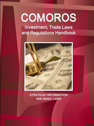 Comoros Investment, Trade Laws and Regulations Handbook - Strategic Information and Basic Laws de Inc. Ibp