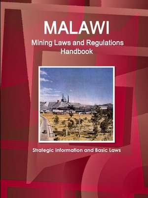 Malawi Mining Laws and Regulations Handbook - Strategic Information and Basic Laws de Inc. Ibp