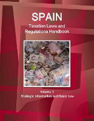 Spain Taxation Laws and Regulations Handbook Volume 1 Strategic Information and Basic Law de Inc. Ibp