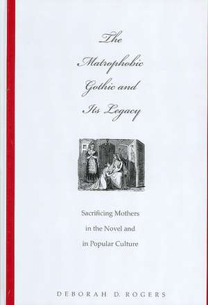 The Matrophobic Gothic and Its Legacy de Deborah D. Rogers