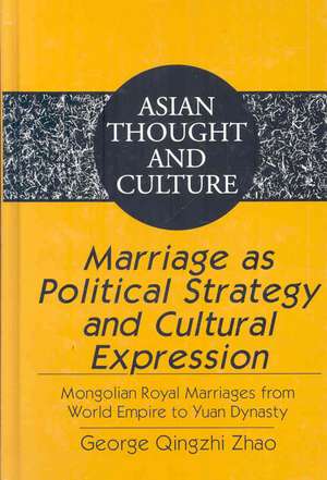 Marriage as Political Strategy and Cultural Expression de George Qingzhi Zhao