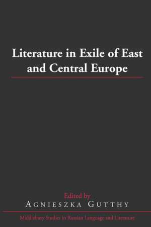 Literature in Exile of East and Central Europe de Agnieszka Gutthy