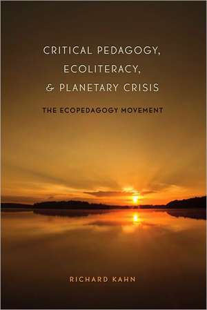 Critical Pedagogy, Ecoliteracy, & Planetary Crisis: The Ecopedagogy Movement de Richard Kahn