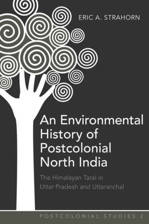 An Environmental History of Postcolonial North India de Eric A. Strahorn