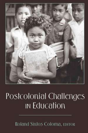 Postcolonial Challenges in Education de Roland Sintos Coloma