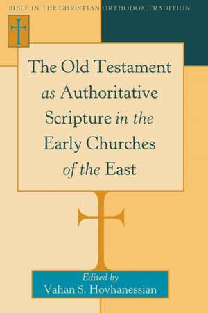 The Old Testament as Authoritative Scripture in the Early Churches of the East de Vahan S. Hovhanessian