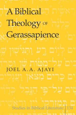 A Biblical Theology of Gerassapience de Joel A. A. Ajayi