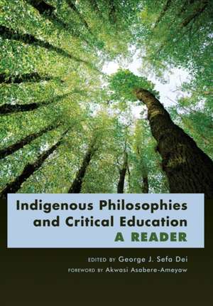 Indigenous Philosophies and Critical Education de George J. Sefa Dei