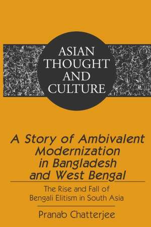 A Story of Ambivalent Modernization in Bangladesh and West Bengal de Pranab Chatterjee