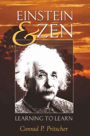 Einstein & Zen: Learning to Learn de Conrad P. Pritscher