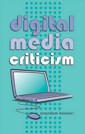 Digital Media Criticism de Anandam Kavoori