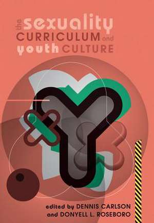 The Sexuality Curriculum and Youth Culture de Dennis Carlson