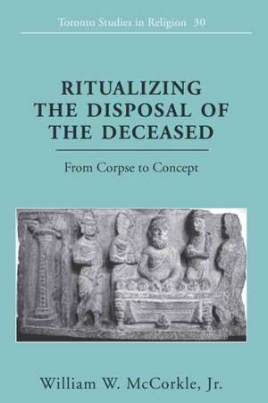 Ritualizing the Disposal of the Deceased de Jr. McCorkle, William W.