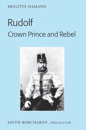 Rudolf. Crown Prince and Rebel de Brigitte Hamann