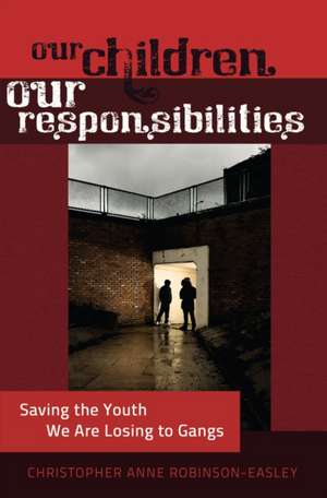 Our Children - Our Responsibilities de Christopher Anne Robinson-Easley