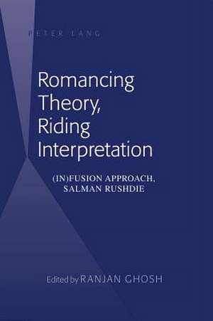 Romancing Theory, Riding Interpretation: (In)Fusion Approach, Salman Rushdie de Ranjan Ghosh