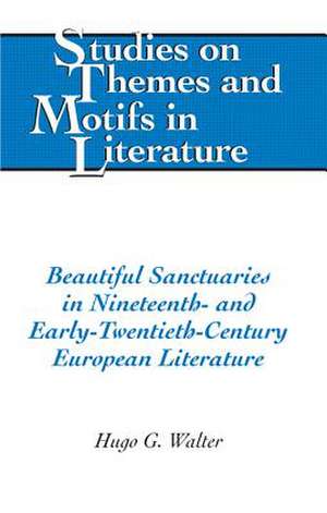 Beautiful Sanctuaries in Nineteenth- And Early-Twentieth-Century European Literature: A Course Book de Hugo G. Walter