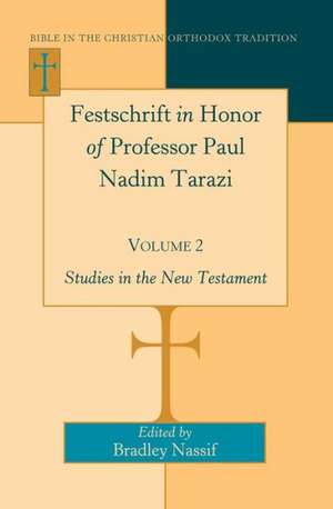 Festschrift in Honor of Professor Paul Nadim Tarazi. Volume 2: Studies in the New Testament de Bradley Nassif