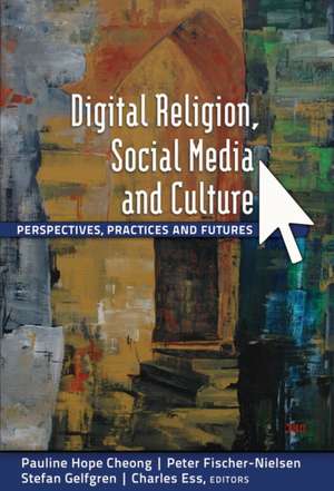 Digital Religion, Social Media and Culture de Pauline Hope Cheong