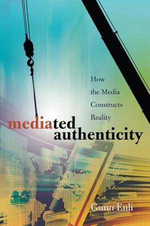 Mediated Authenticity de Gunn Enli