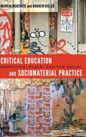 Critical Education and Sociomaterial Practice de Marcia McKenzie