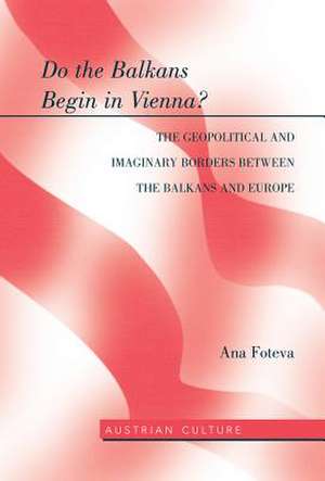 Do the Balkans Begin in Vienna? the Geopolitical and Imaginary Borders Between the Balkans and Europe: Global Perspectives for the Newsroom and the Classroom de Ana Foteva