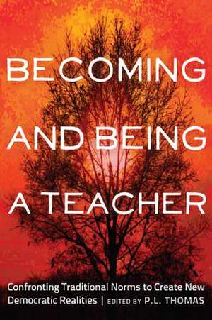 Becoming and Being a Teacher de P. L. Thomas