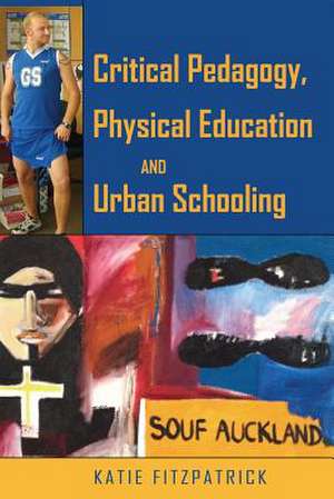 Stop Playing Up!: Critical Pedagogy, Physical Education and (Sub Urban Schooling de Katie Fitzpatrick