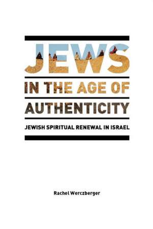 Jews in the Age of Authenticity de Rachel Werczberger