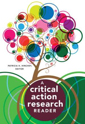 A Critical Action Research Reader de Patricia H. Hinchey