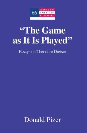 -The Game as It Is Played-: Essays on Theodore Dreiser de Donald Pizer