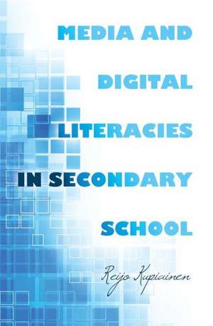 Media and Digital Literacies in Secondary School de Reijo Kupiainen