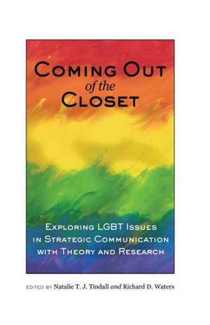 Coming Out of the Closet: Exploring Lgbt Issues in Strategic Communication with Theory and Research de Natalie T. J. Tindall