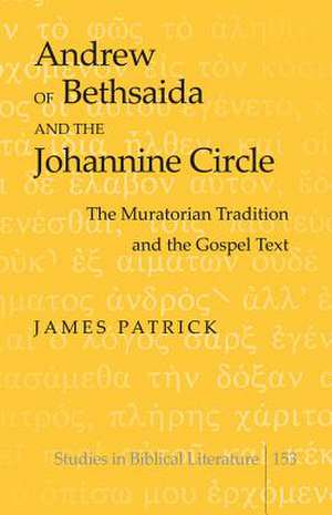 Andrew of Bethsaida and the Johannine Circle de James Patrick