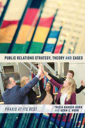 Public Relations Strategy, Theory, and Cases de Adam E. Horn