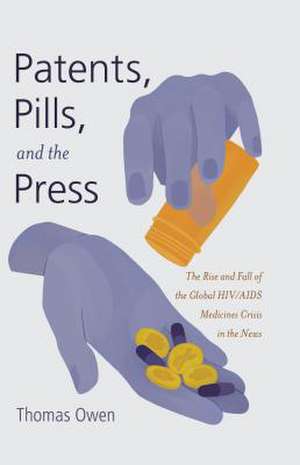 Patents, Pills, and the Press de Thomas Owen