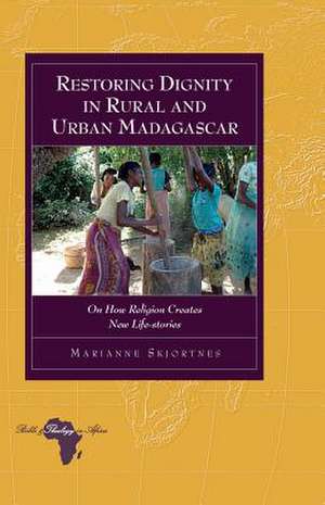 Restoring Dignity in Rural and Urban Madagascar de Marianne Skjortnes