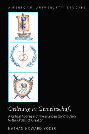 Ordnung in Gemeinschaft: A Critical Appraisal of the Erlangen Contribution to the Orders of Creation de Nathan Howard Yoder